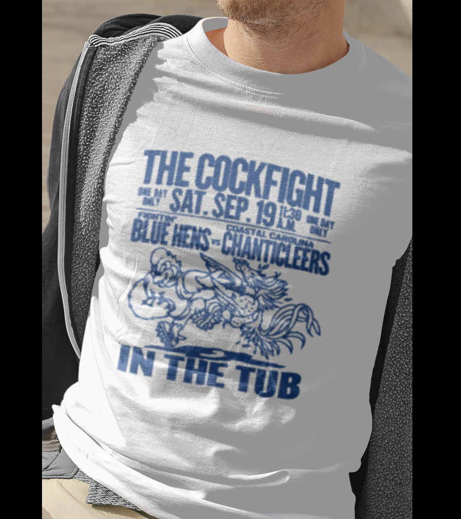 The Cockfight Sat Sep 19 Blue Hens Chanticleers In The Tub T-Shirt