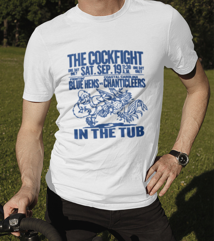 The Cockfight Sat Sep 19 Blue Hens Chanticleers In The Tub T-Shirt