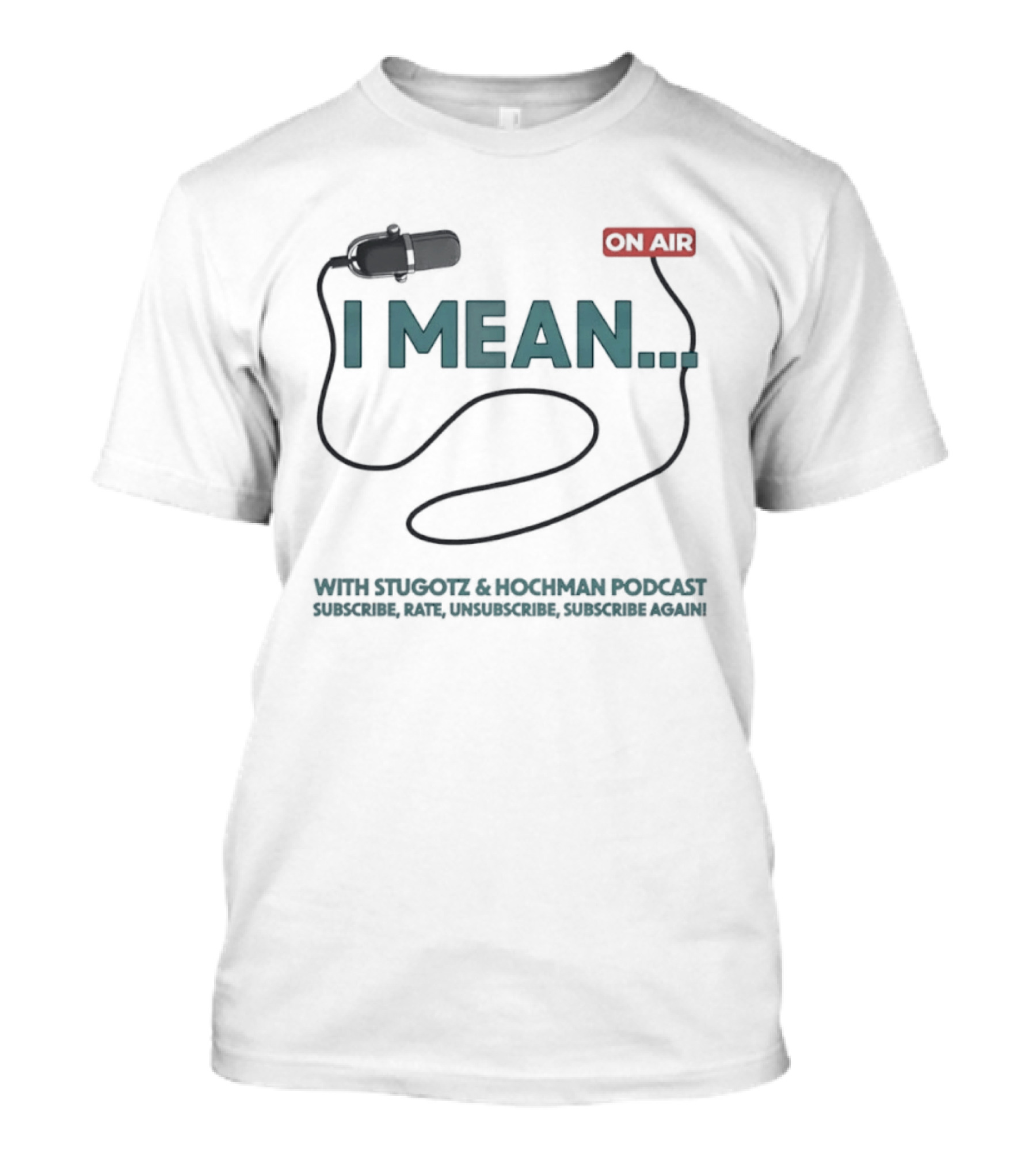 I Mean Stugotz Hochman Podcast On Air Microphone T-Shirt