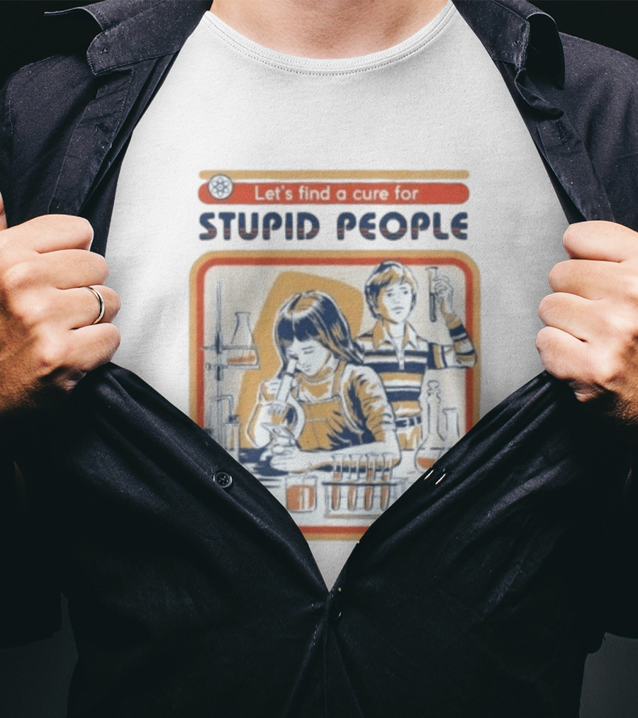 Let's Find A Cure For Stupid People Science Labs Beakers Microscopes T-Shirt