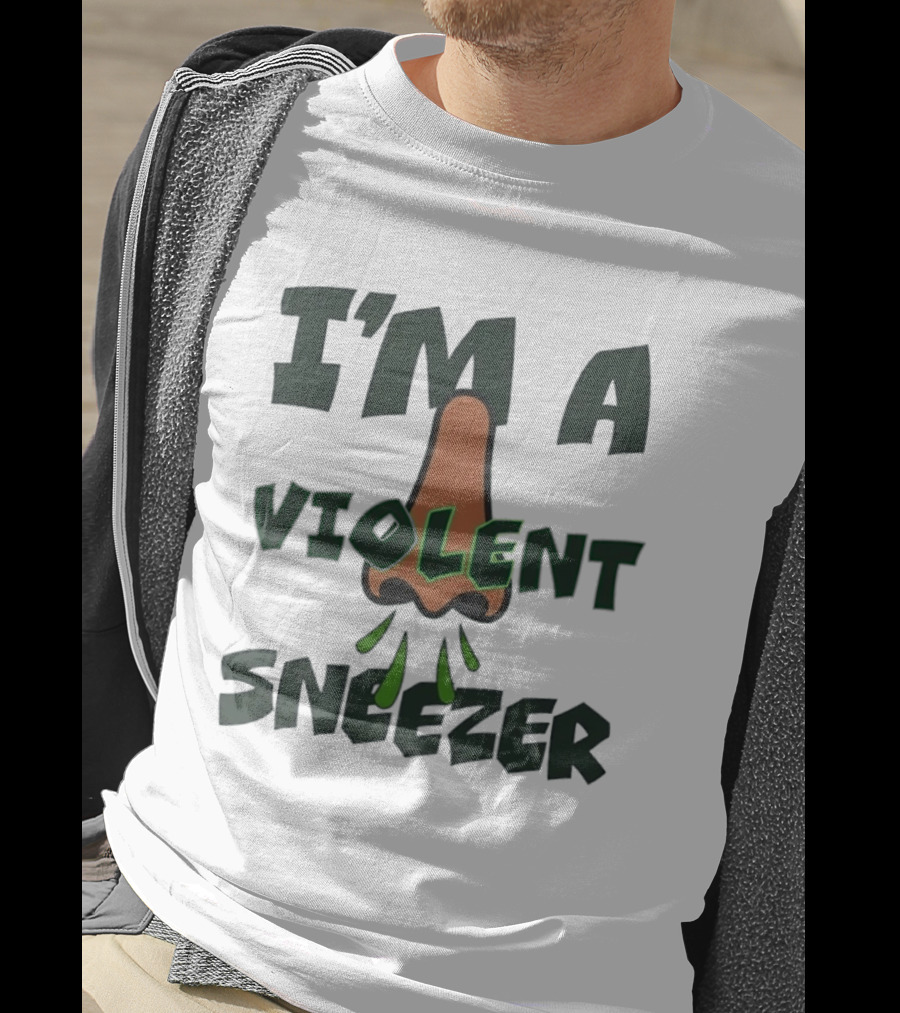 I'm A Violent Sneezer Nose Sneezing Allergies T-Shirt