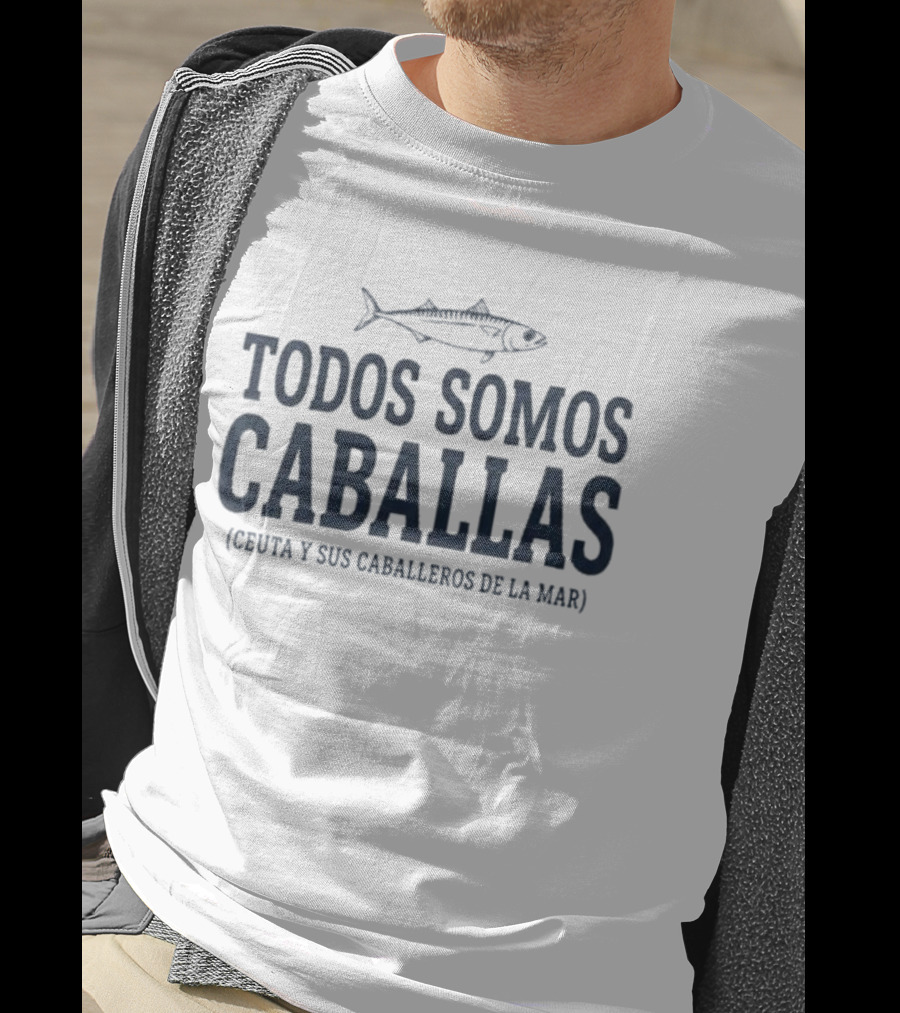 Todos Somos Caballas Ceuta Y Sus Caballeros De La Mar Pescado Oceanico T-Shirt