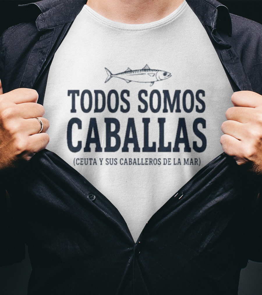 Todos Somos Caballas Ceuta Y Sus Caballeros De La Mar Pescado Oceanico T-Shirt