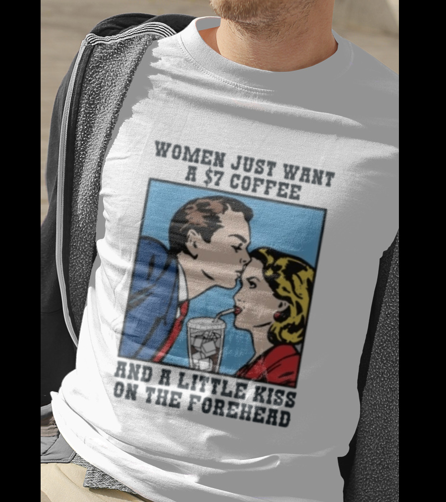 Women Just Want A 7 Coffee And A Little Kiss On The Forehead Vintage Pop T-Shirt