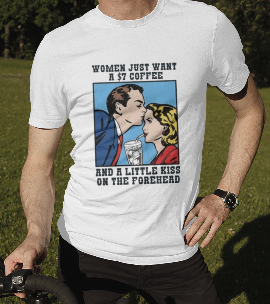 Women Just Want A 7 Coffee And A Little Kiss On The Forehead Vintage Pop T-Shirt