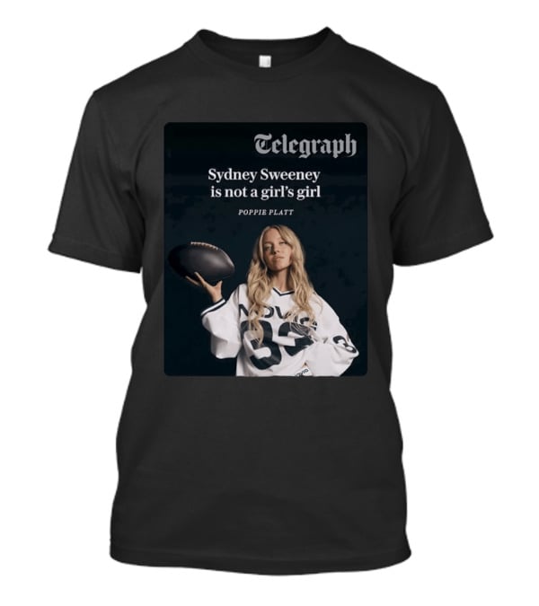 Telegraph Feature Sydney Sweeney Is Not A Girl's Girl Poppie Platt T-Shirt