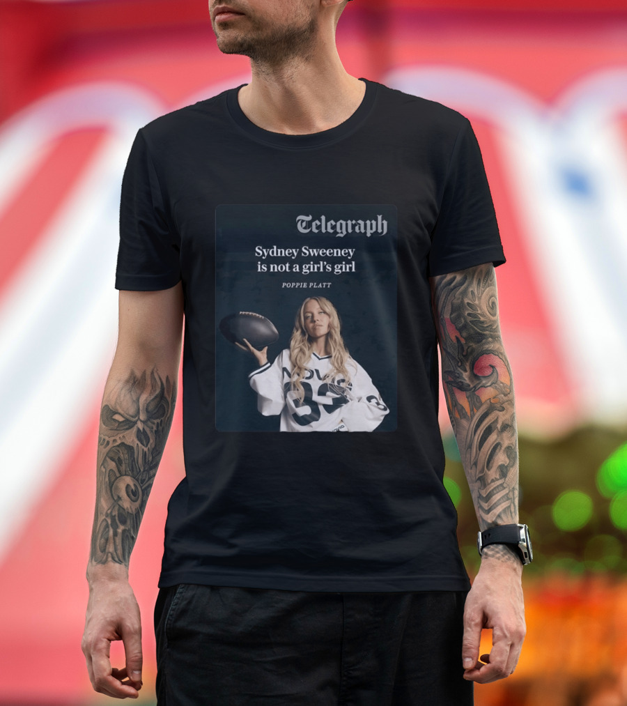 Telegraph Feature Sydney Sweeney Is Not A Girl's Girl Poppie Platt T-Shirt