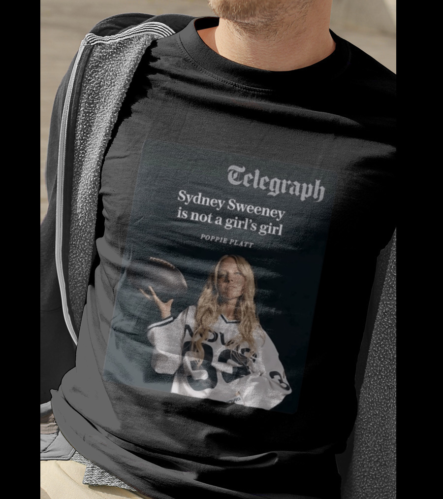 Telegraph Feature Sydney Sweeney Is Not A Girl's Girl Poppie Platt T-Shirt