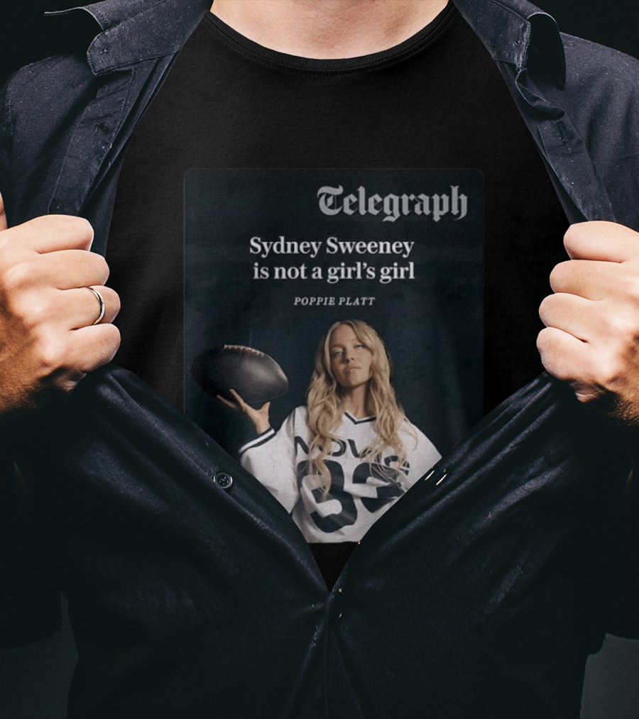 Telegraph Feature Sydney Sweeney Is Not A Girl's Girl Poppie Platt T-Shirt
