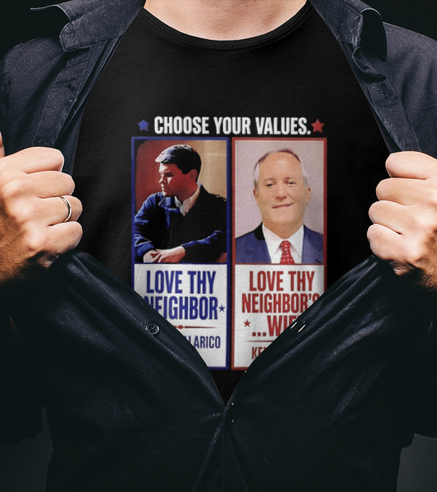 Choose Your Values James Talarico Love Thy Neighbor Ken Paxton Love Thy Neighbor's Wife T-Shirt