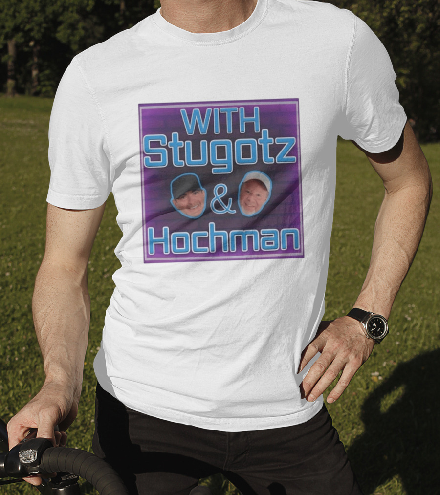With Stugotz And Hochman Podcast Radio Sports Talk T-Shirt