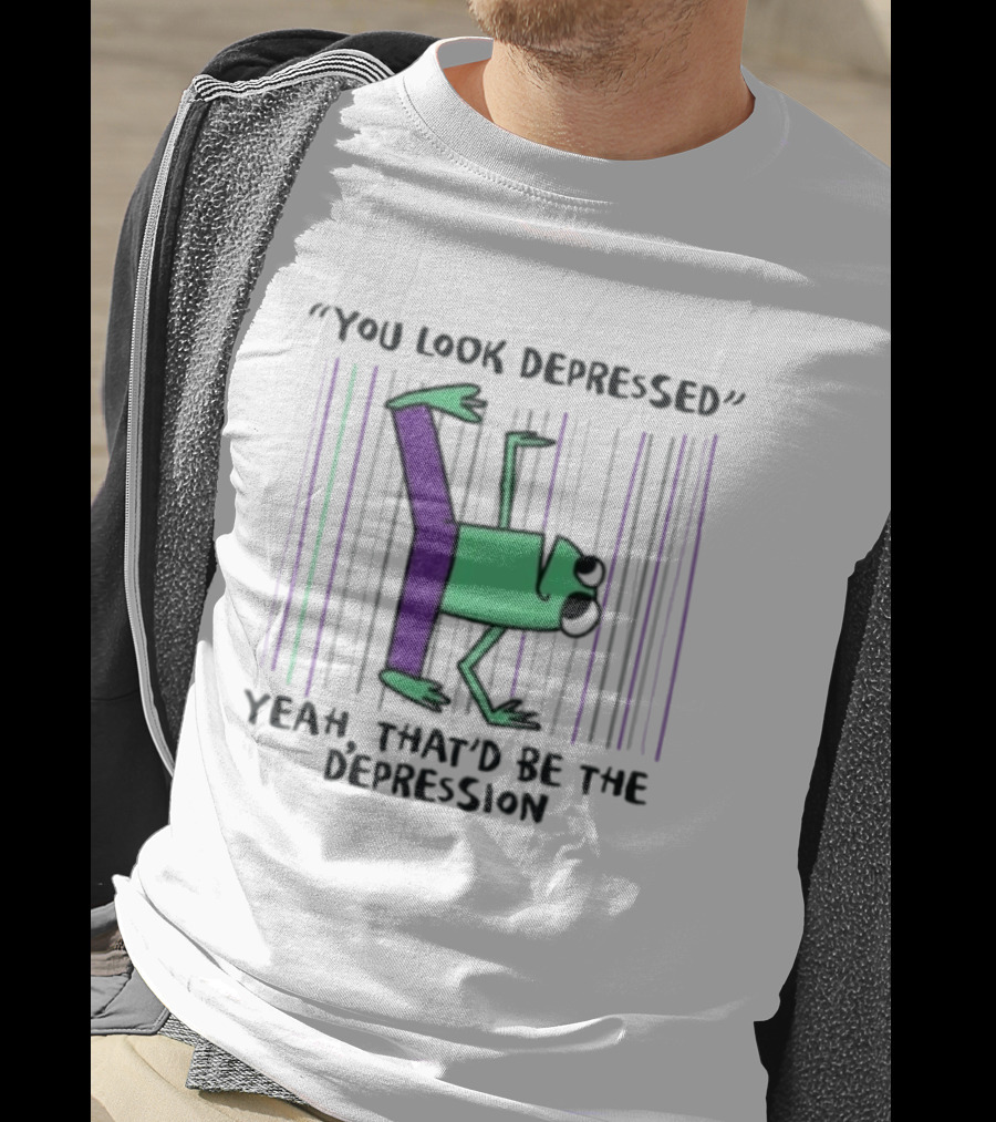 You Look Depressed Yeah That'd Be The Depression Frog T-Shirt