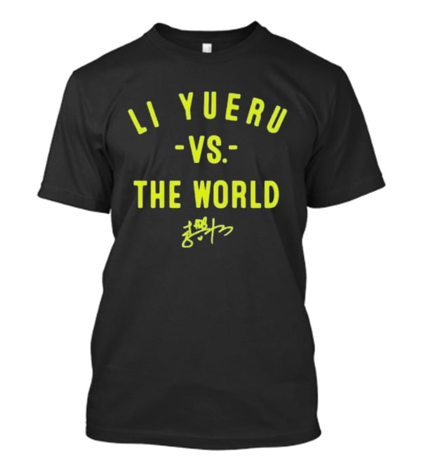 Li Yueru Vs. The World Signature Edition T-Shirt