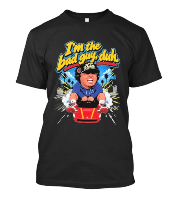 I'm The Bad Guy Duh Rico Bosco Dukes Racing Adventure Iconic Humor T-Shirt