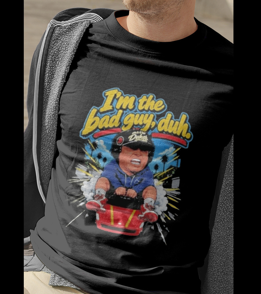 I'm The Bad Guy Duh Rico Bosco Dukes Racing Adventure Iconic Humor T-Shirt