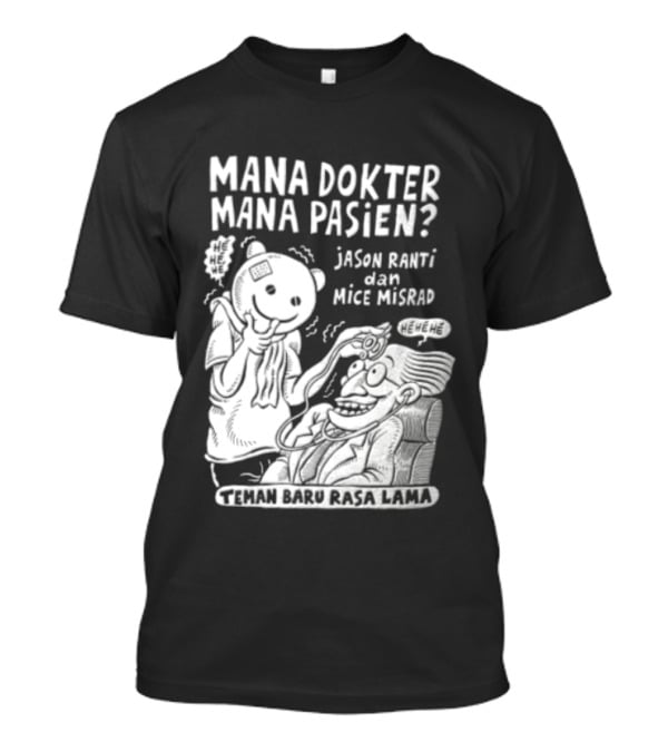 Mana Dokter Mana Pasien Jason Ranti Mice Misrad Teman Baru Rasa Lama T-Shirt