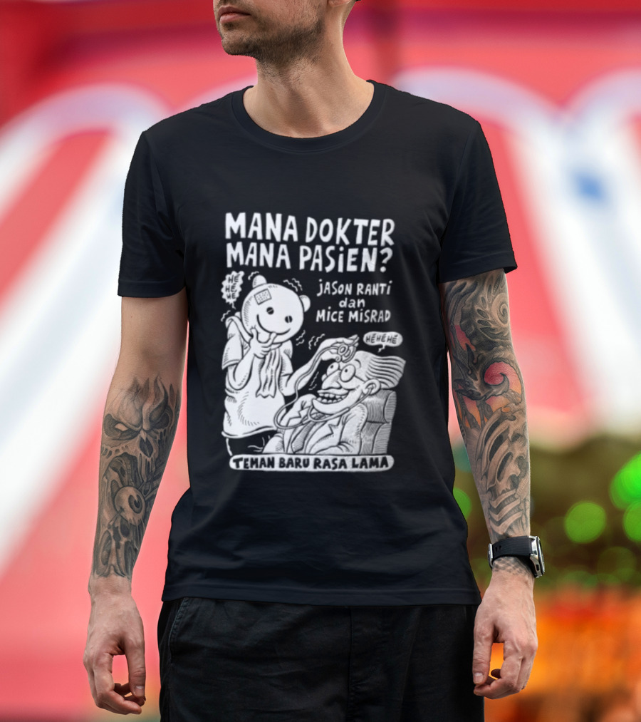 Mana Dokter Mana Pasien Jason Ranti Mice Misrad Teman Baru Rasa Lama T-Shirt
