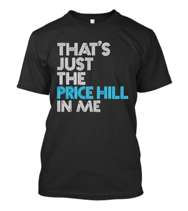 That's Just The Price Hill In Me Cincinnati T-Shirt