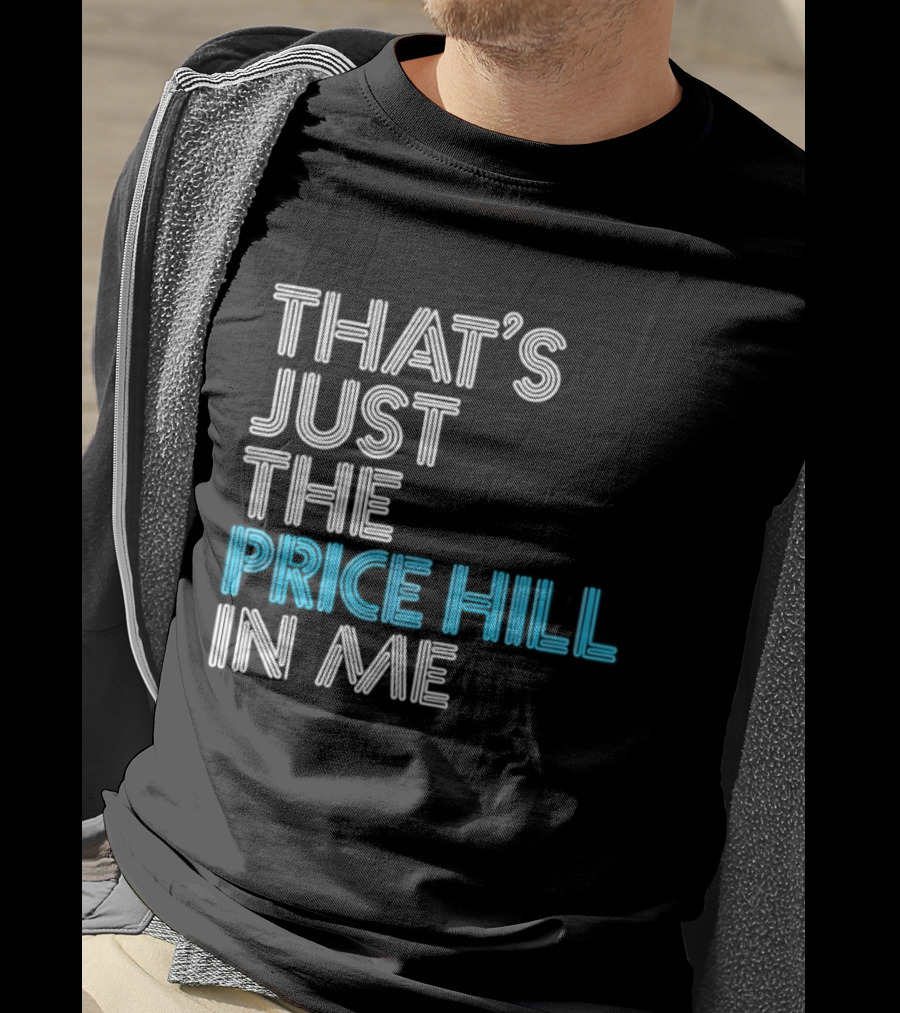 That's Just The Price Hill In Me Cincinnati T-Shirt