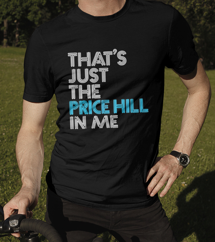 That's Just The Price Hill In Me Cincinnati T-Shirt
