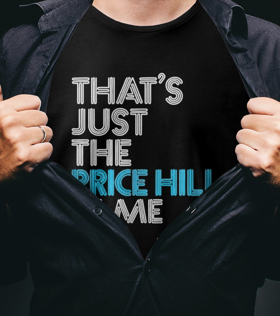 That's Just The Price Hill In Me Cincinnati T-Shirt