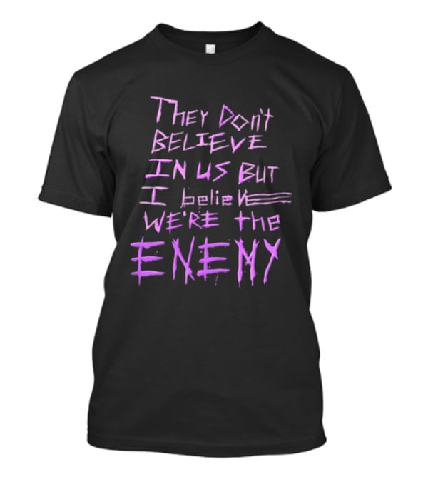 They Dont Believe In Us But I Believe We're The Enemy Pink Graffiti Lettering T-Shirt