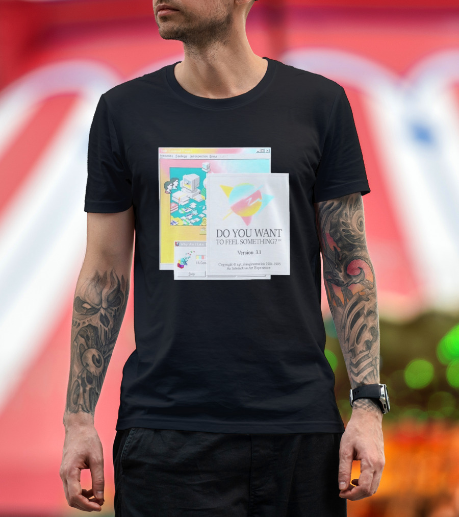 DO YOU WANT TO FEEL SOMETHING Version 3.1 Interactive Art Experience Memories Feelings Introspection Copyright 1984 1995 T-Shirt