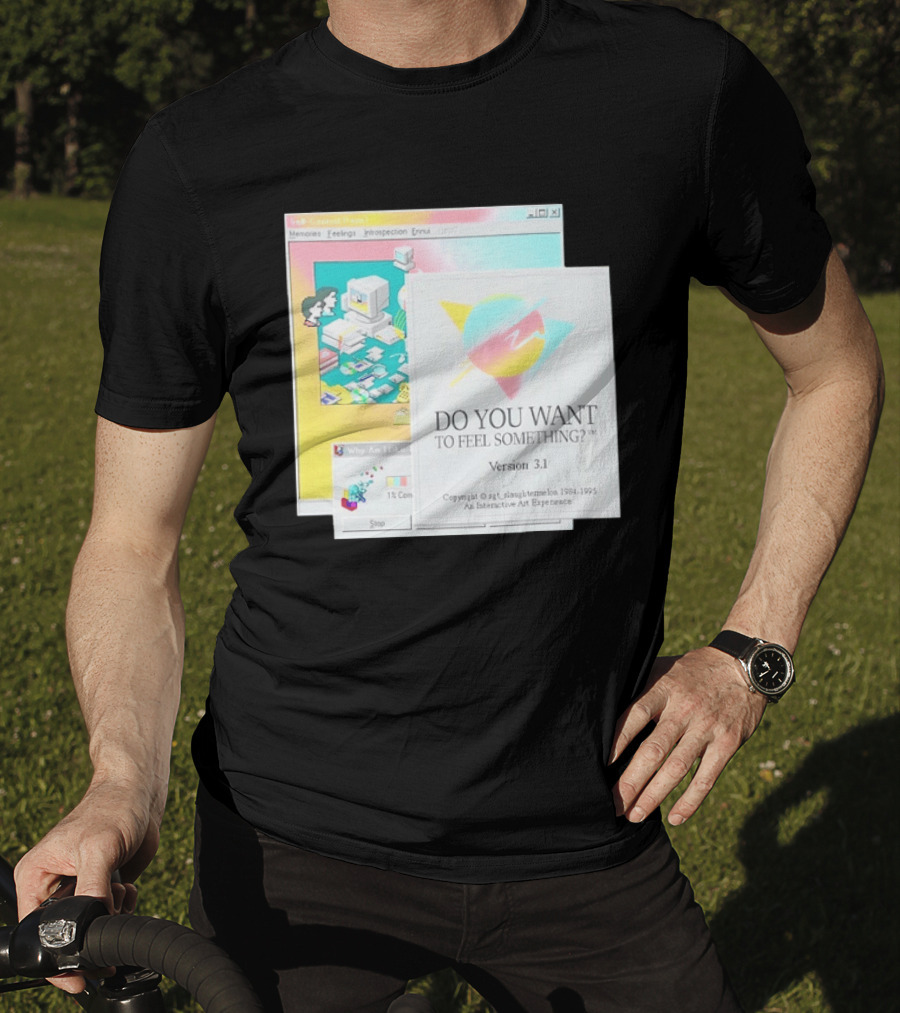 DO YOU WANT TO FEEL SOMETHING Version 3.1 Interactive Art Experience Memories Feelings Introspection Copyright 1984 1995 T-Shirt