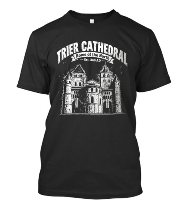 Trier Cathedral Rome Of The North Est 340 AD Germany Architectural Landmark T-Shirt