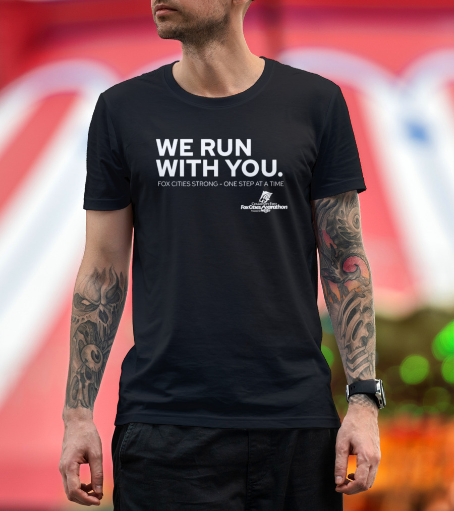 We Run With You Fox Cities Strong One Step At A Time T-Shirt