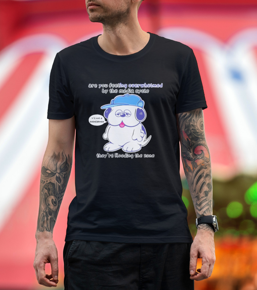 Olaf Are You Feeling Overwhelmed By The Media Cycle They're Flooding The Zone Blue Cap Cartoon Dog T-Shirt