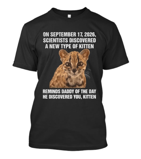 On September 17 2026 Scientists Discovered Oncilla Wild Cat New Kitten T-Shirt
