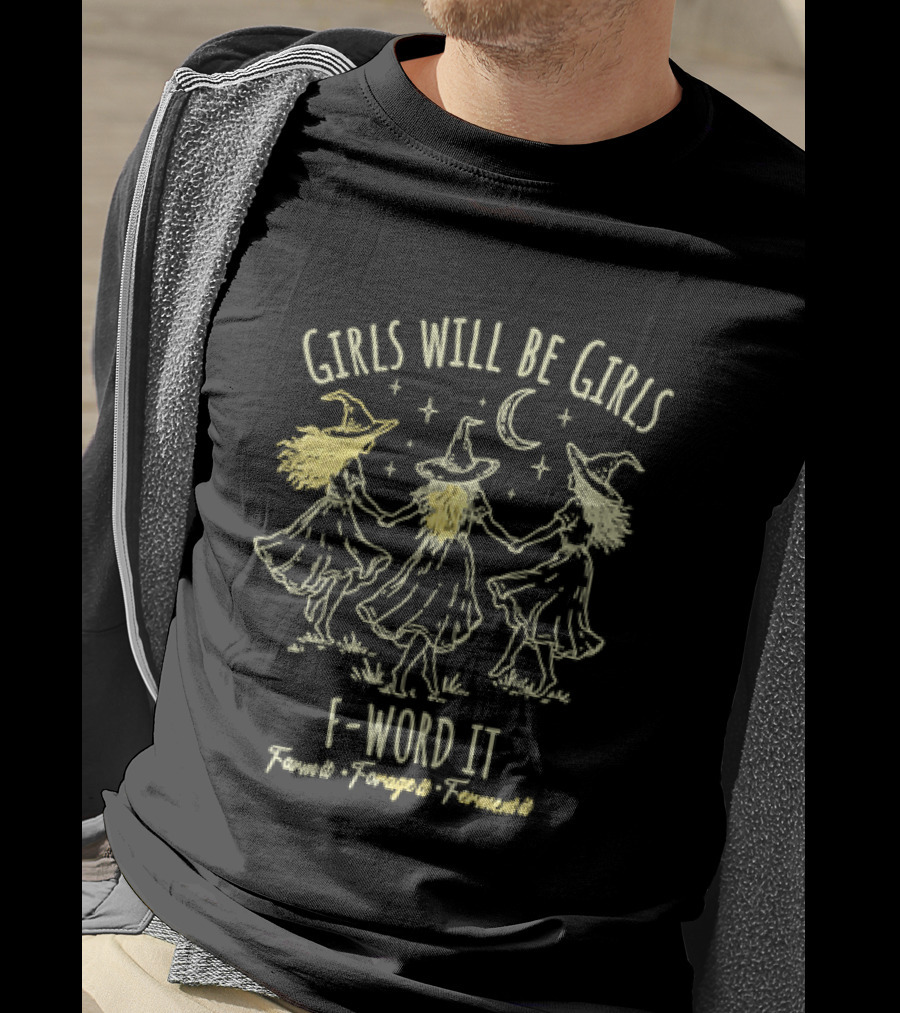 Girls Will Be Girls F Word It Farm Forage Ferment Moon Witches T-Shirt