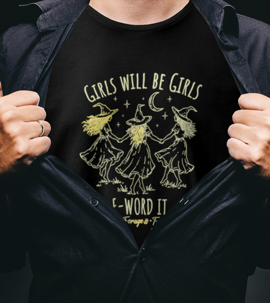 Girls Will Be Girls F Word It Farm Forage Ferment Moon Witches T-Shirt