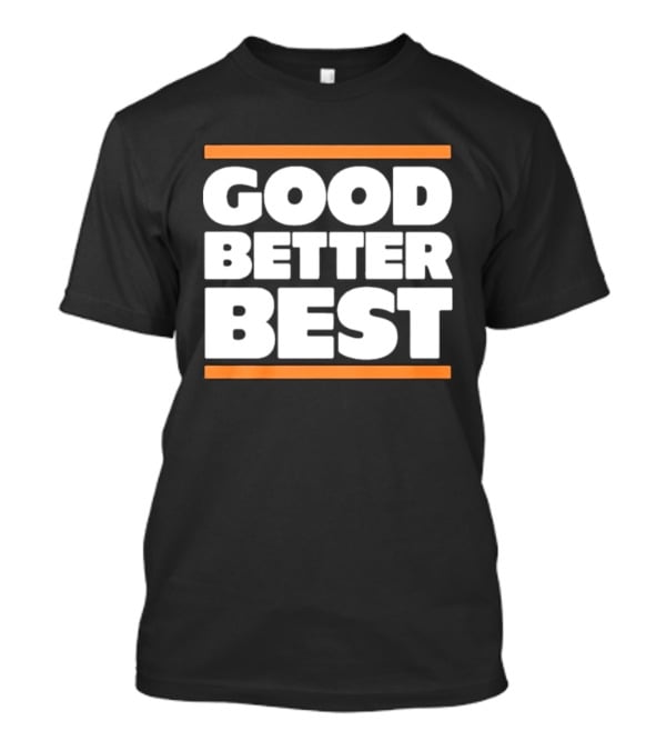 Good Better Best Chicago Football T-Shirt