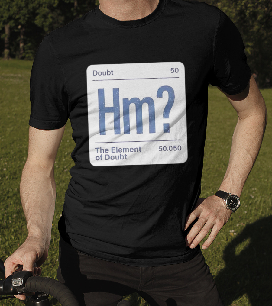 Doubt 50 Hm? The Element Of Doubt 50.050 Periodic Table T-Shirt