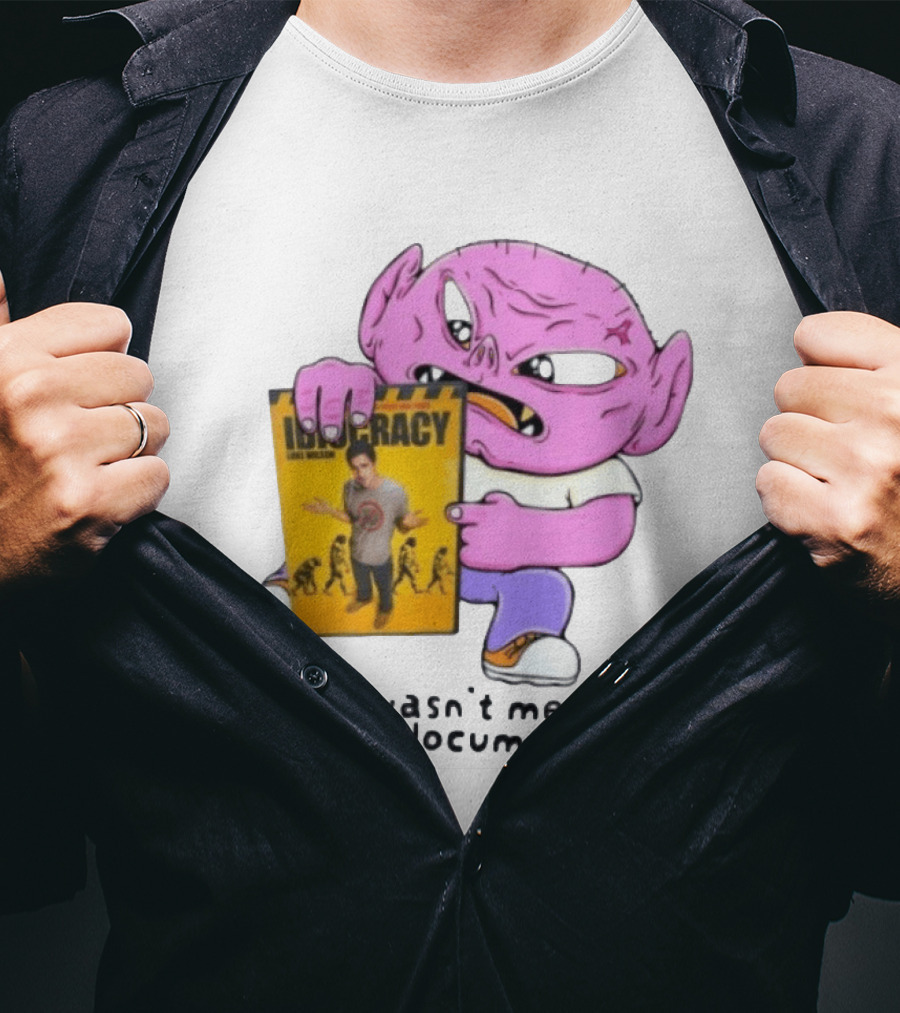 Idiocracy Luke Wilson This Wasn't Meant To Be A Documentary T-Shirt