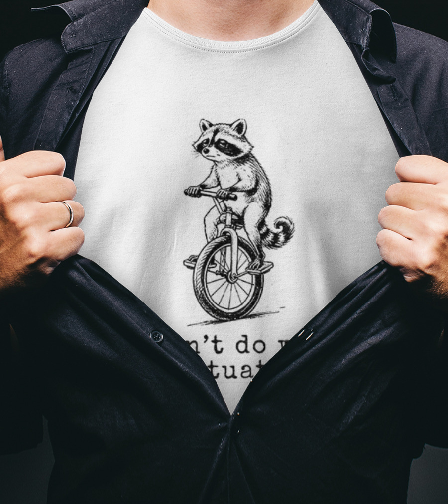 Raccoon Unicycle I Don't Do Well In Situations T-Shirt