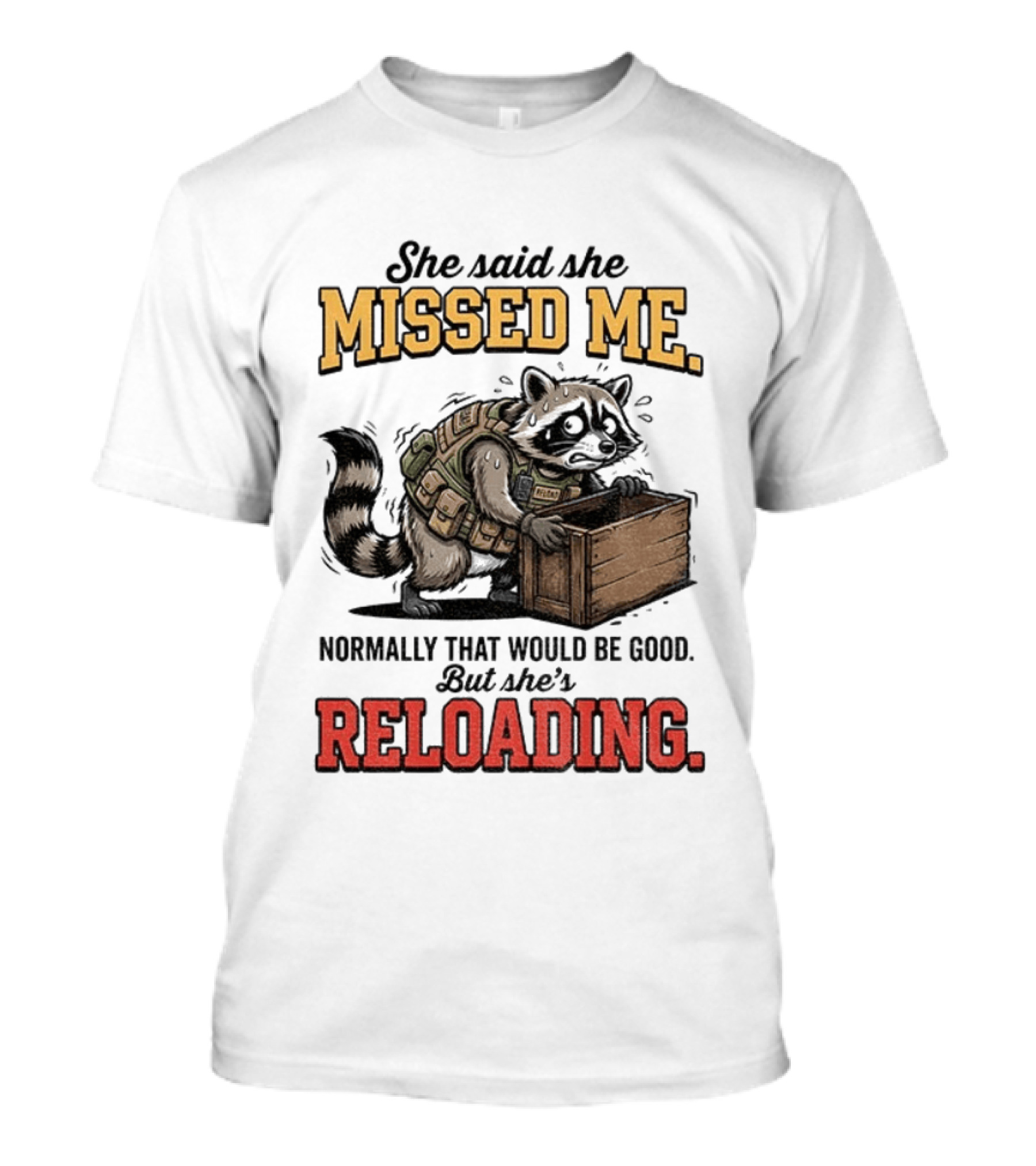 She Said She Missed Me Normally That Would Be Good But She's Reloading Raccoon Tactical Vest T-Shirt