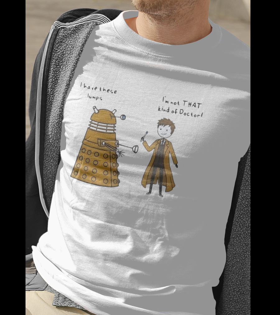 Doctor Who Dalek Humor I Have These Lumps I'm Not That Kind Of Doctor T-Shirt