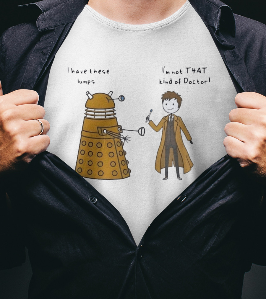 Doctor Who Dalek Humor I Have These Lumps I'm Not That Kind Of Doctor T-Shirt