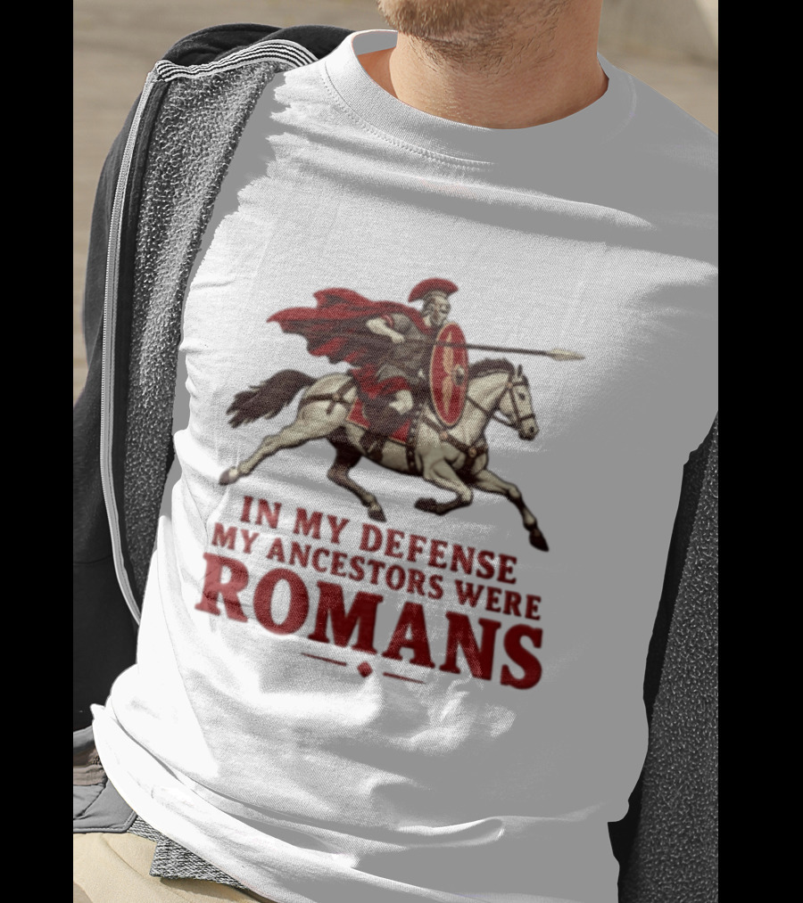Roman Soldier On Horseback In My Defense My Ancestors Were Romans T-Shirt