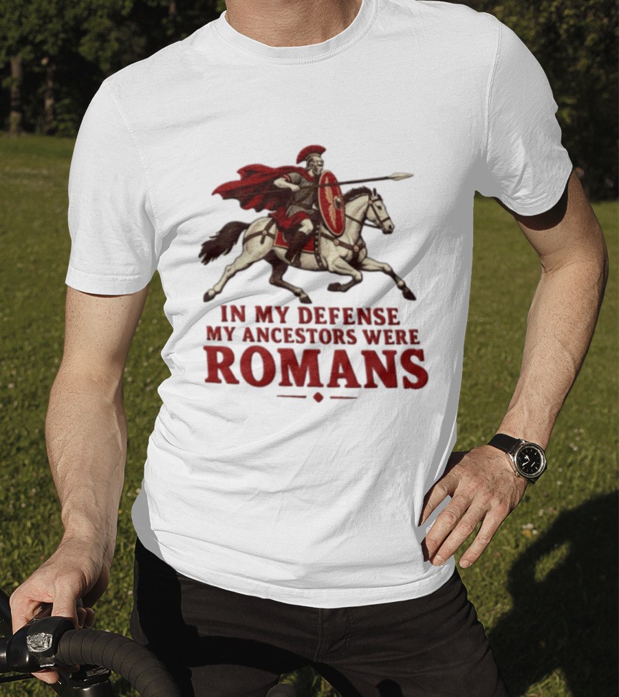 Roman Soldier On Horseback In My Defense My Ancestors Were Romans T-Shirt
