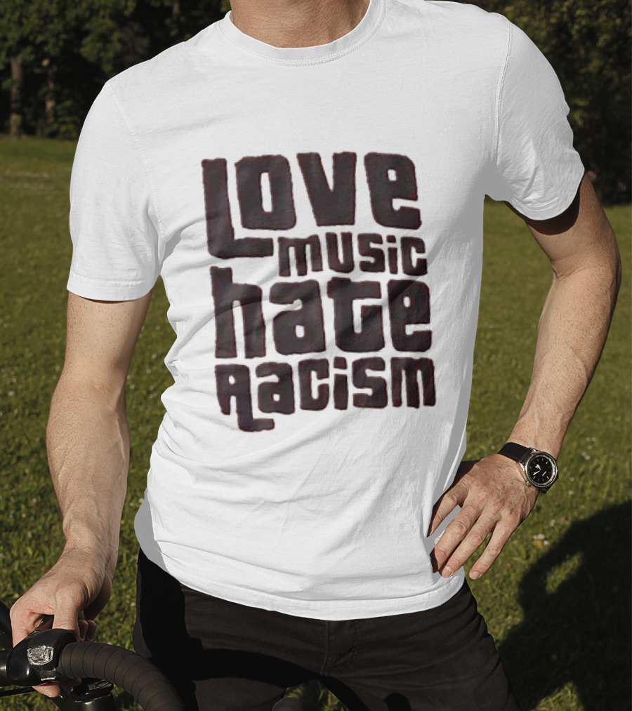 Love Music Hate Racism Movement Awareness T-Shirt