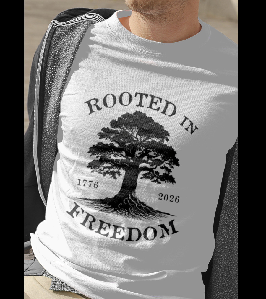 Rooted In Freedom Tree 1776 2026 Patriotic T-Shirt