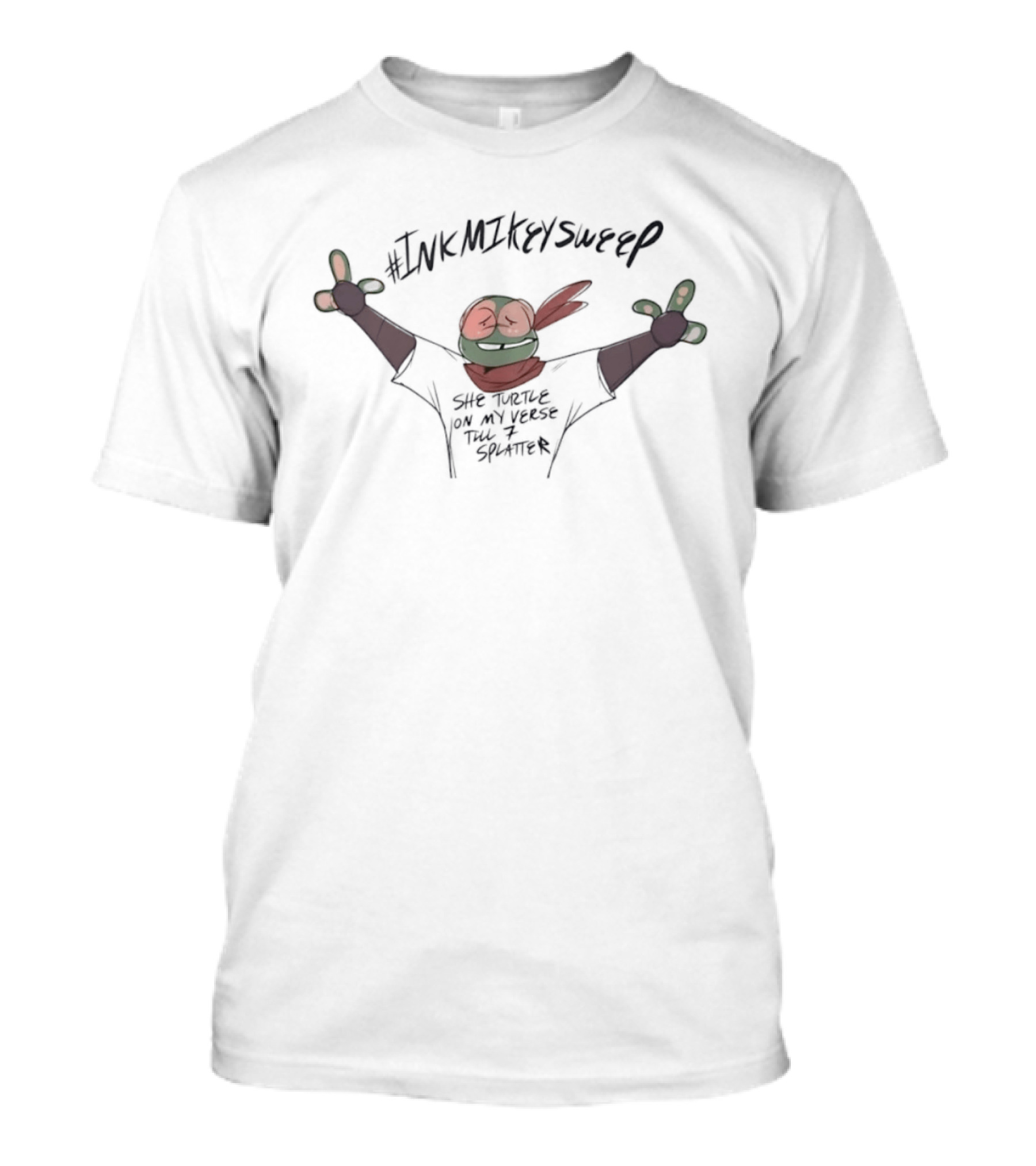 #InkMikeySweep She Turtle On My Verse Till 7 Splatter T-Shirt