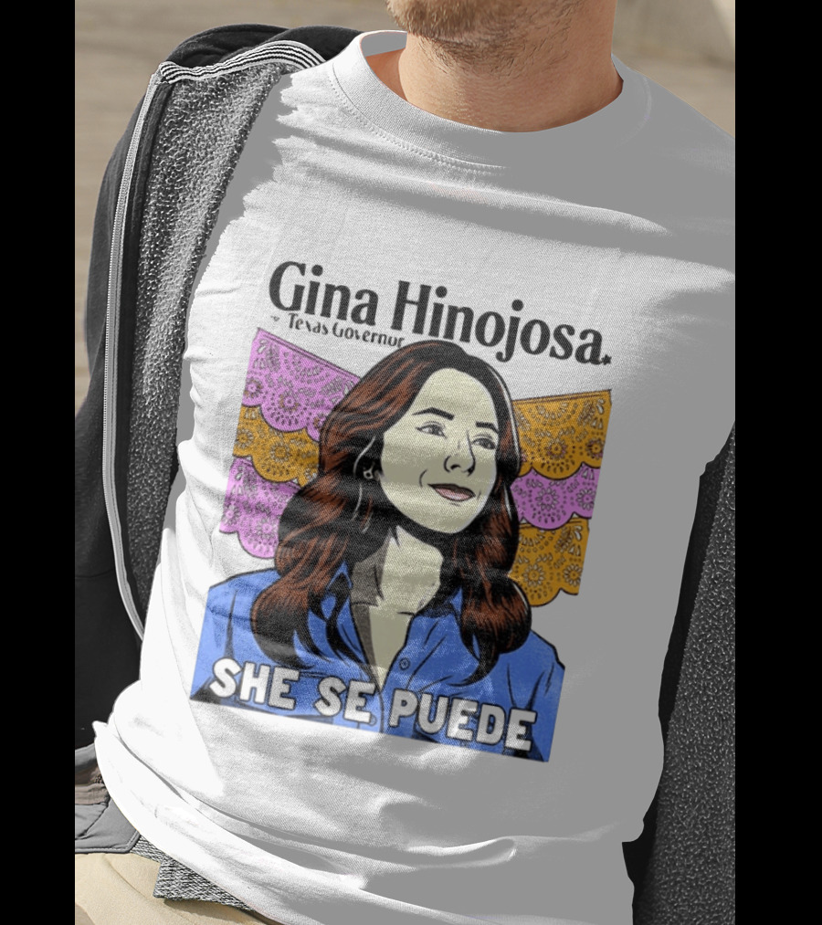 Gina Hinojosa For Texas Governor She Se Puede Empowerment T-Shirt