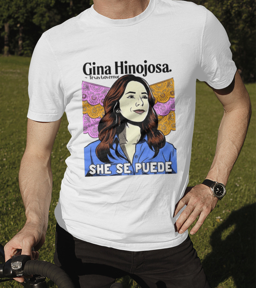 Gina Hinojosa For Texas Governor She Se Puede Empowerment T-Shirt