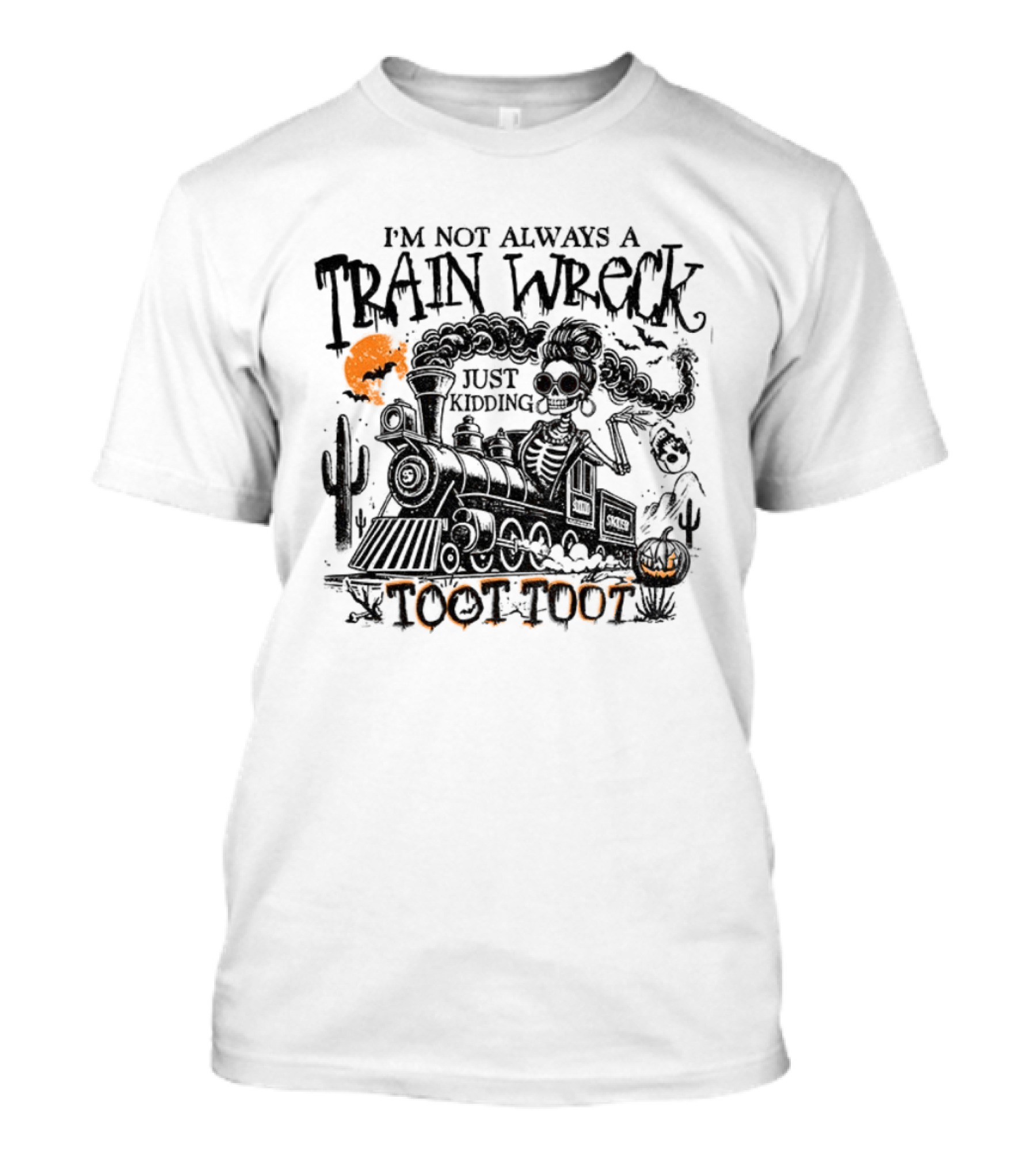 I'm Not Always A Train Wreck Skeleton Train Toot Toot Just Kidding T-Shirt