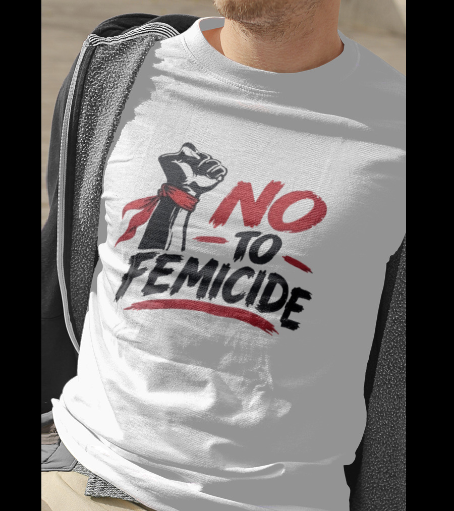 No To Femicide Raised Fist Activism Social Justice Equality T-Shirt